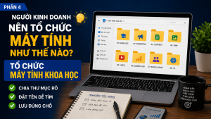Người kinh doanh nên tổ chức máy tính như thế nào