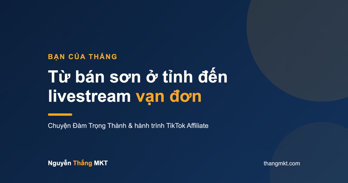 Đàm Trọng Thành — từ ông chủ đại lý sơn ở Phú Thọ đến người dạy livestream TikTok affiliate